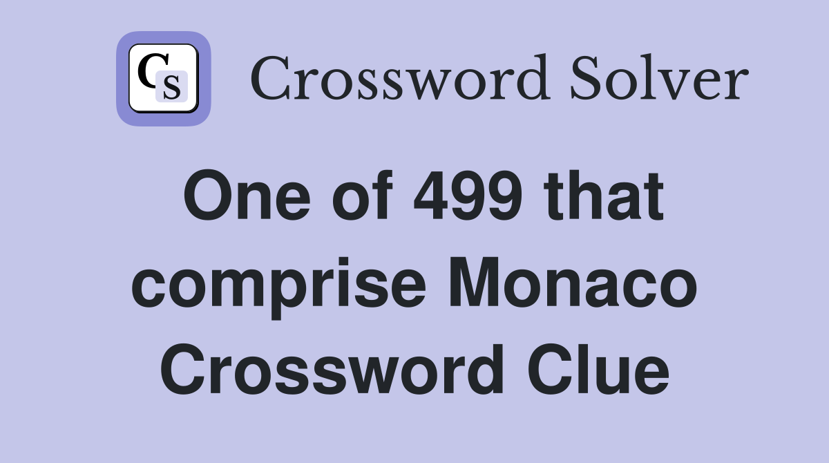 One of 499 that comprise Monaco Crossword Clue