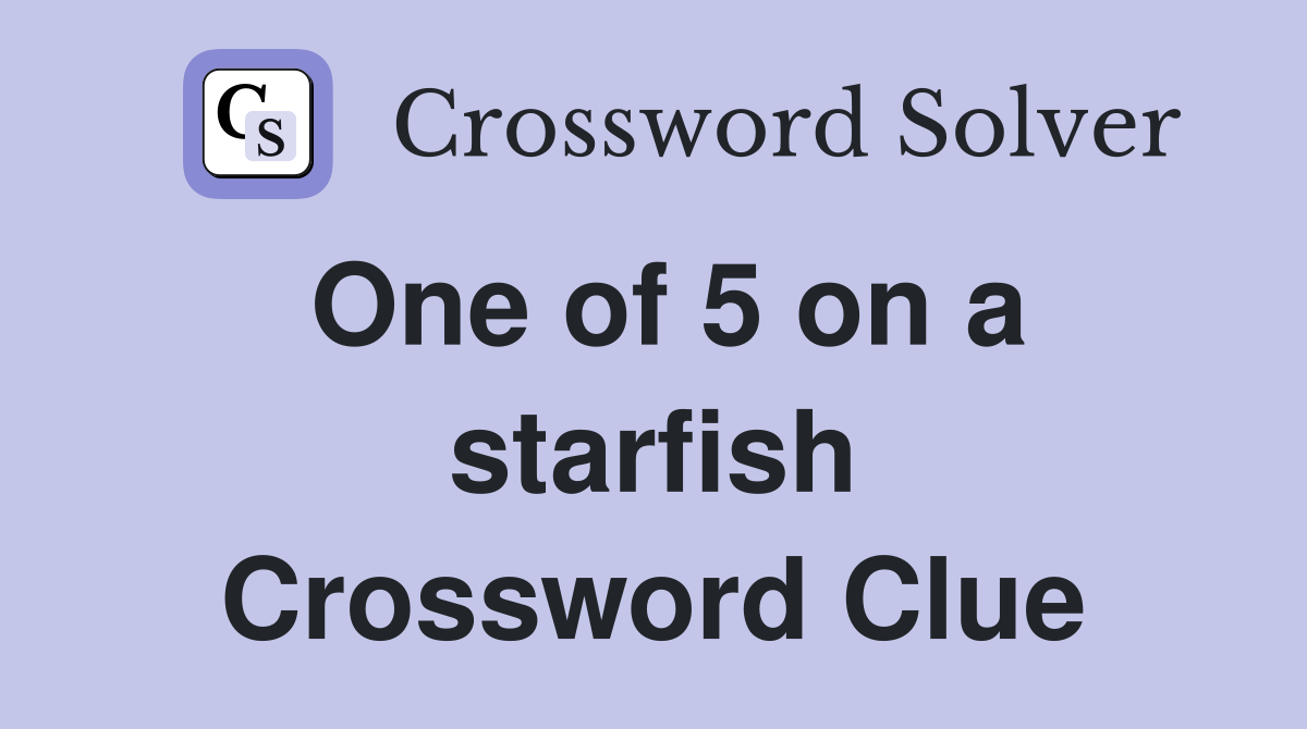 One of 5 on a starfish Crossword Clue