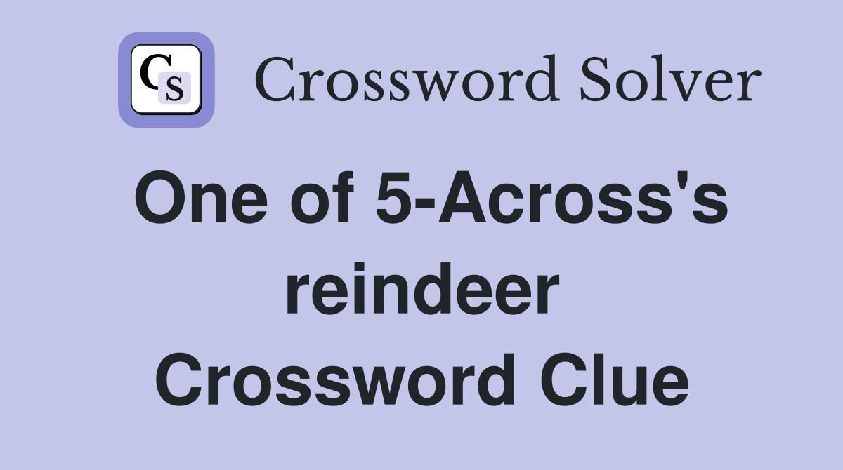 One of 5-Across's reindeer Crossword Clue