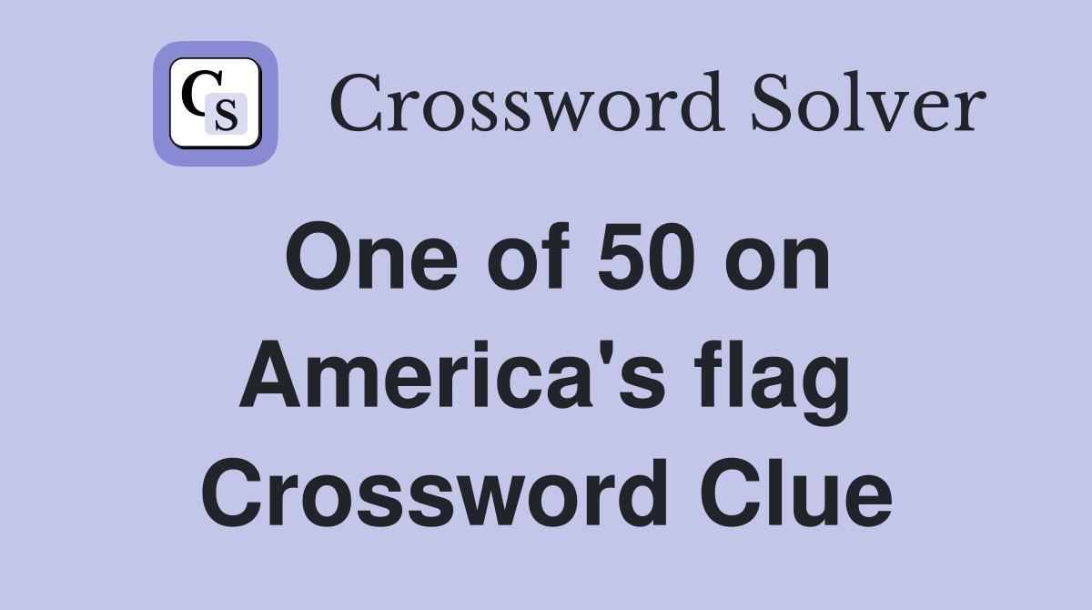 One of 50 on America's flag Crossword Clue