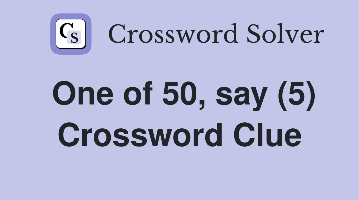 One of 50, say (5) Crossword Clue
