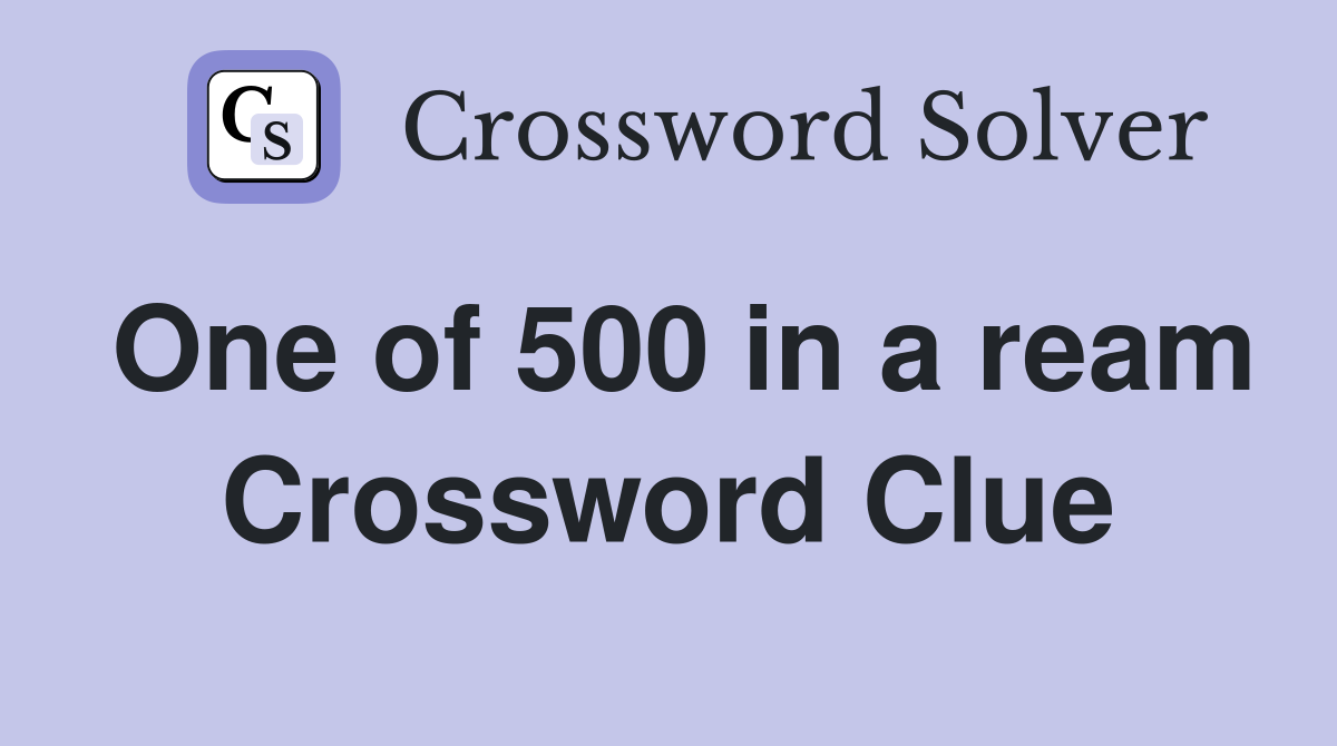 One of 500 in a ream Crossword Clue