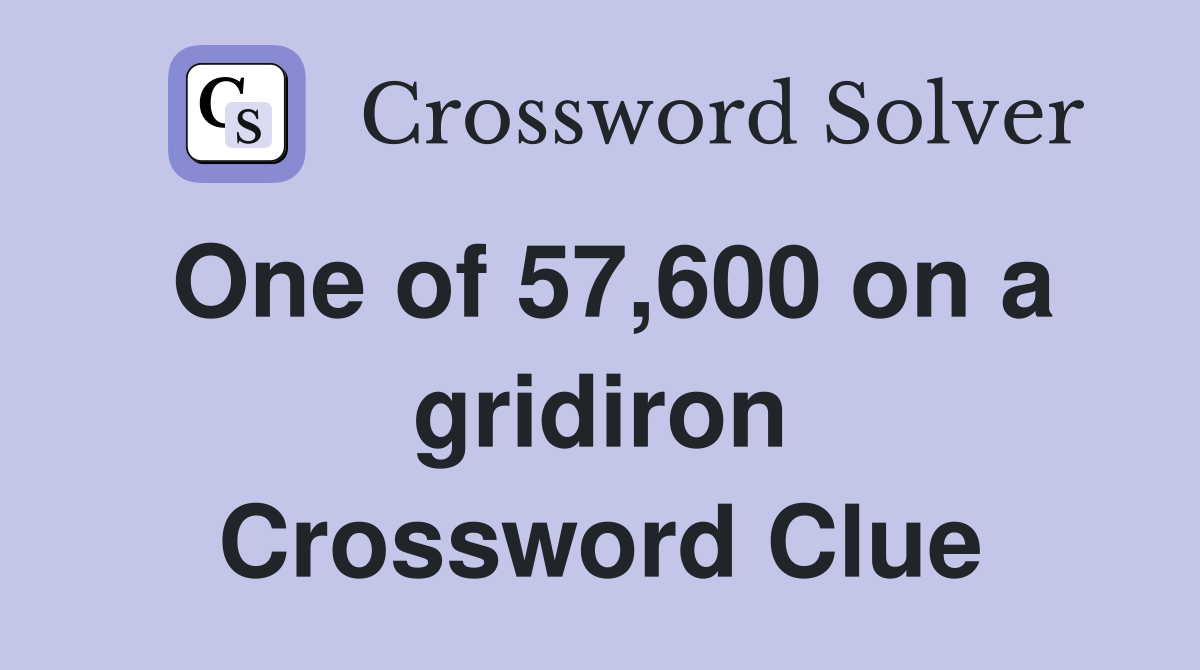 One of 57,600 on a gridiron Crossword Clue