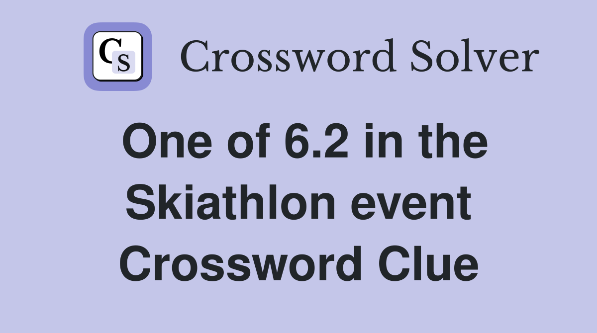 One of 6.2 in the Skiathlon event Crossword Clue