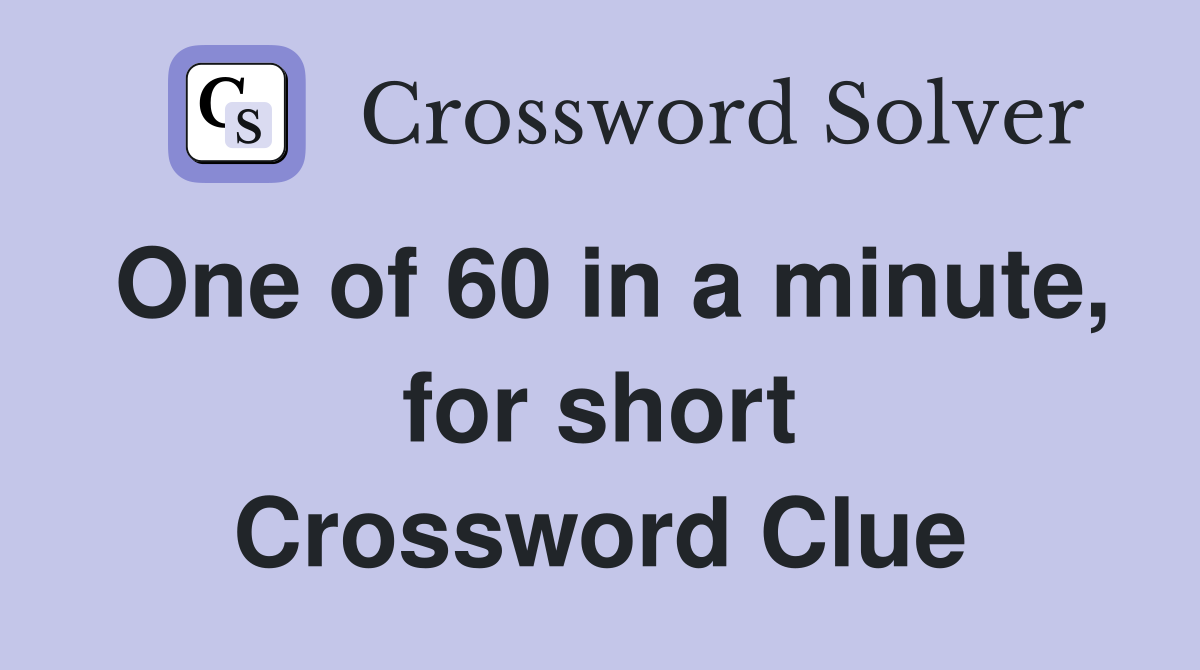 One of 60 in a minute, for short Crossword Clue