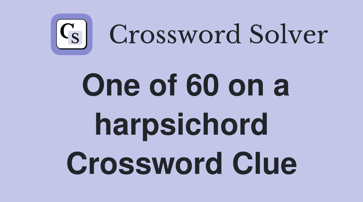 One of 60 on a harpsichord Crossword Clue