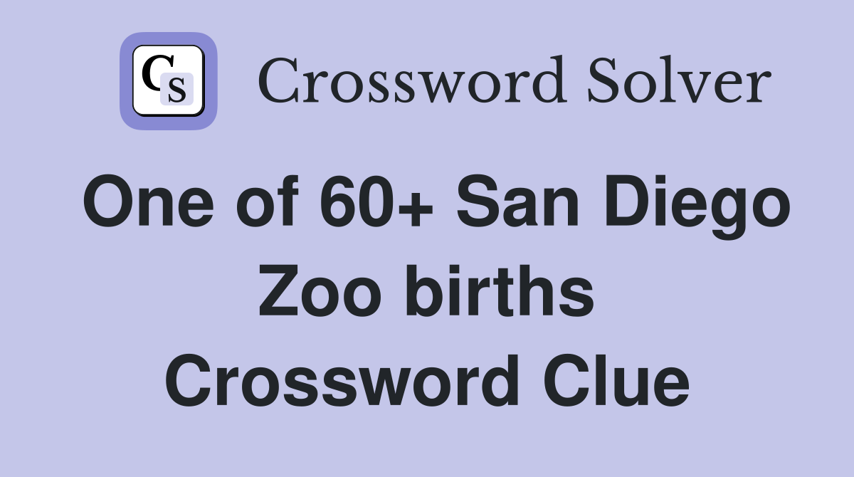 One of 60+ San Diego Zoo births Crossword Clue