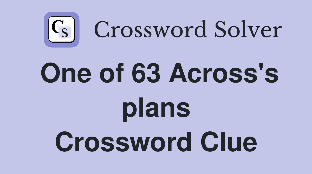 One of 63 Across's plans Crossword Clue