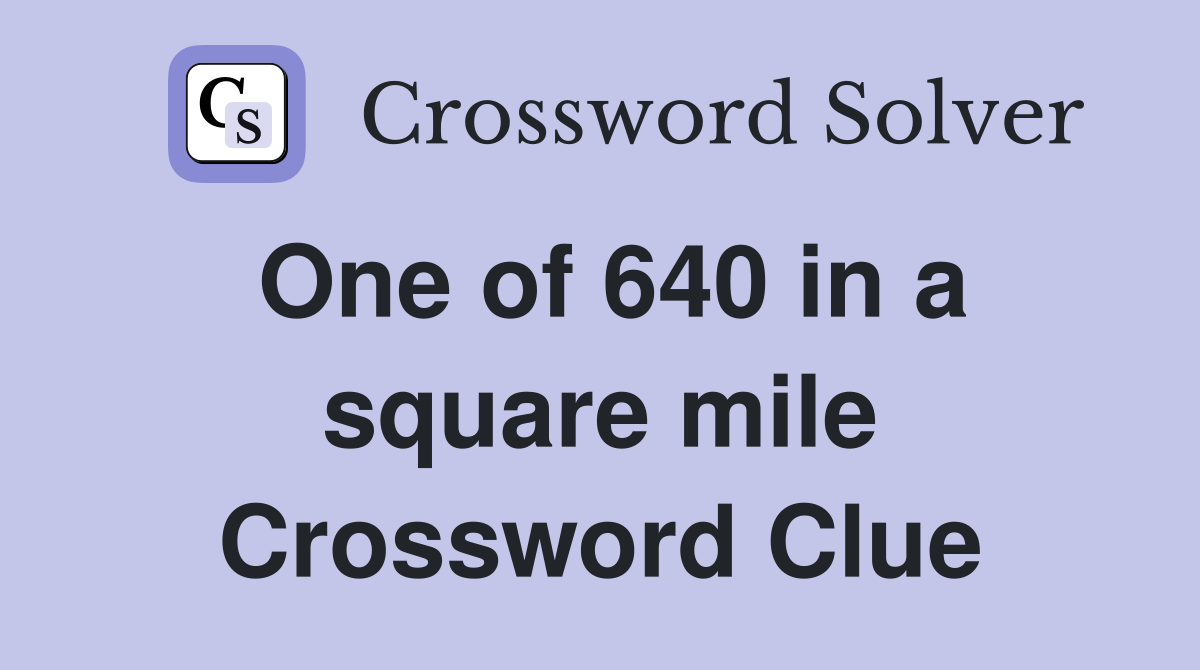 One of 640 in a square mile Crossword Clue