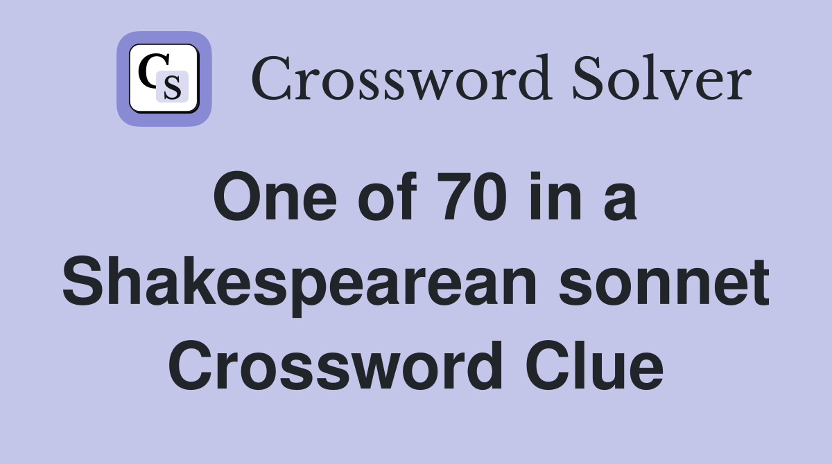 One of 70 in a Shakespearean sonnet Crossword Clue