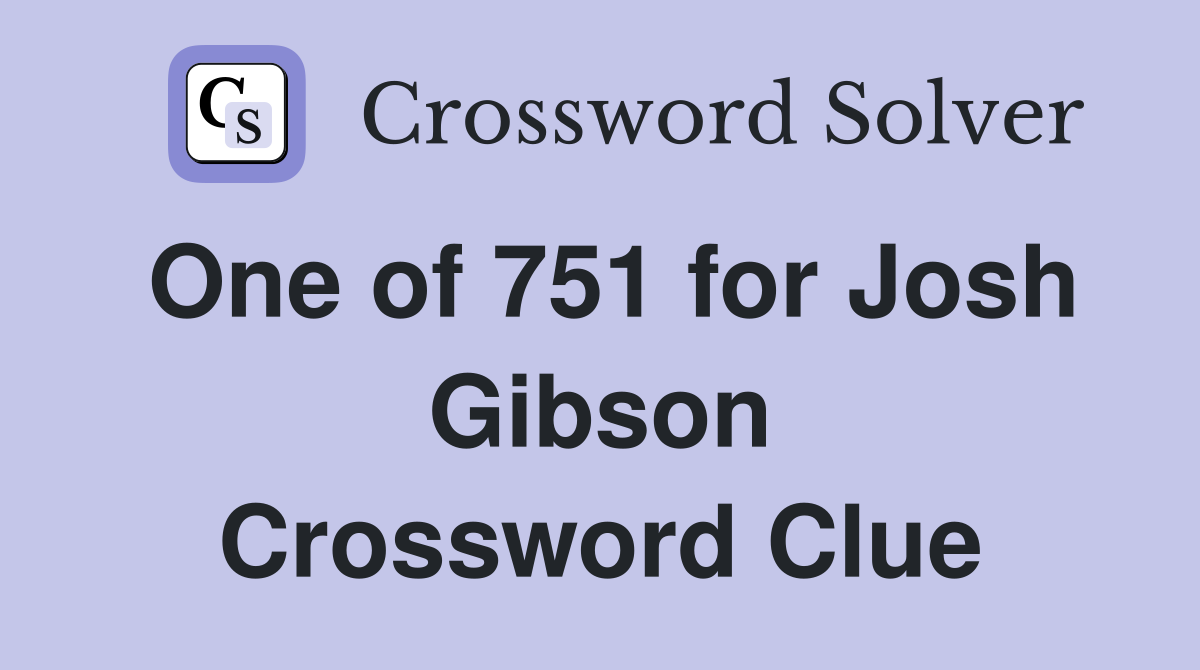 One of 751 for Josh Gibson Crossword Clue