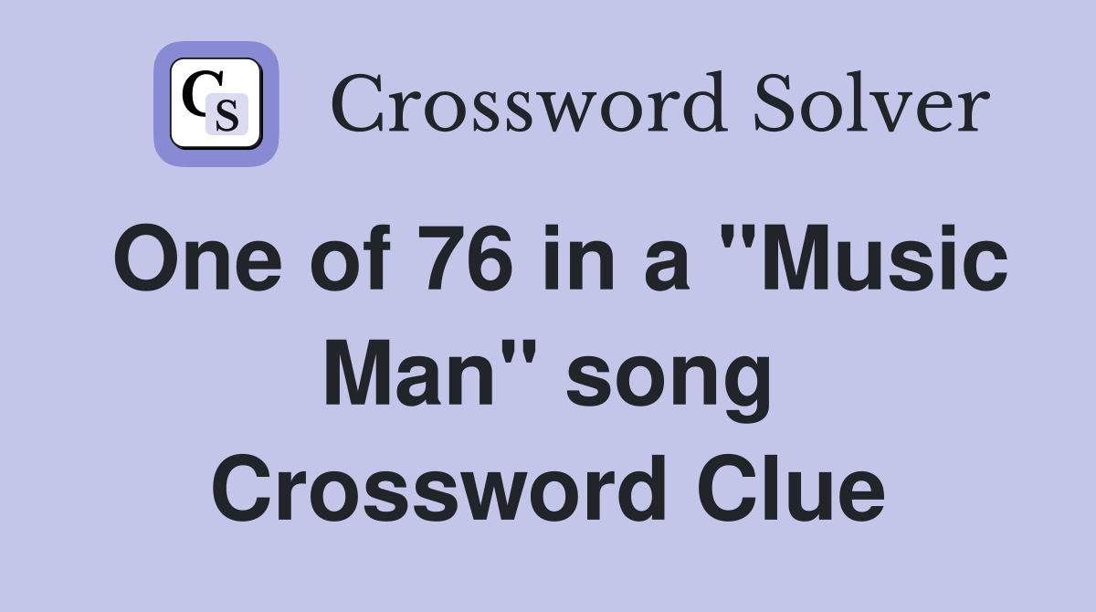 One of 76 in a "Music Man" song Crossword Clue