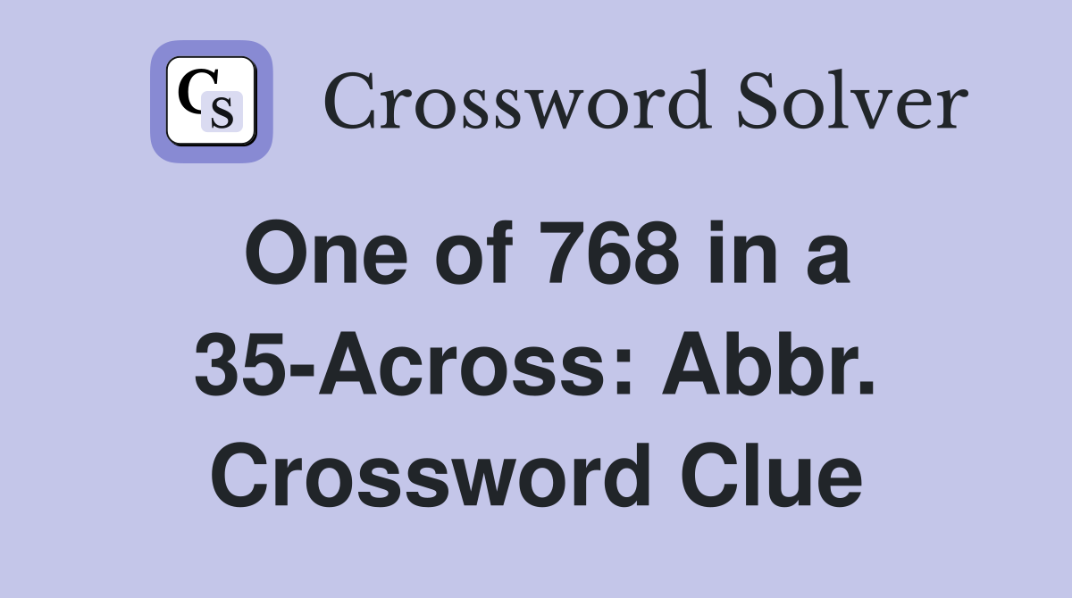 One of 768 in a 35-Across: Abbr. Crossword Clue