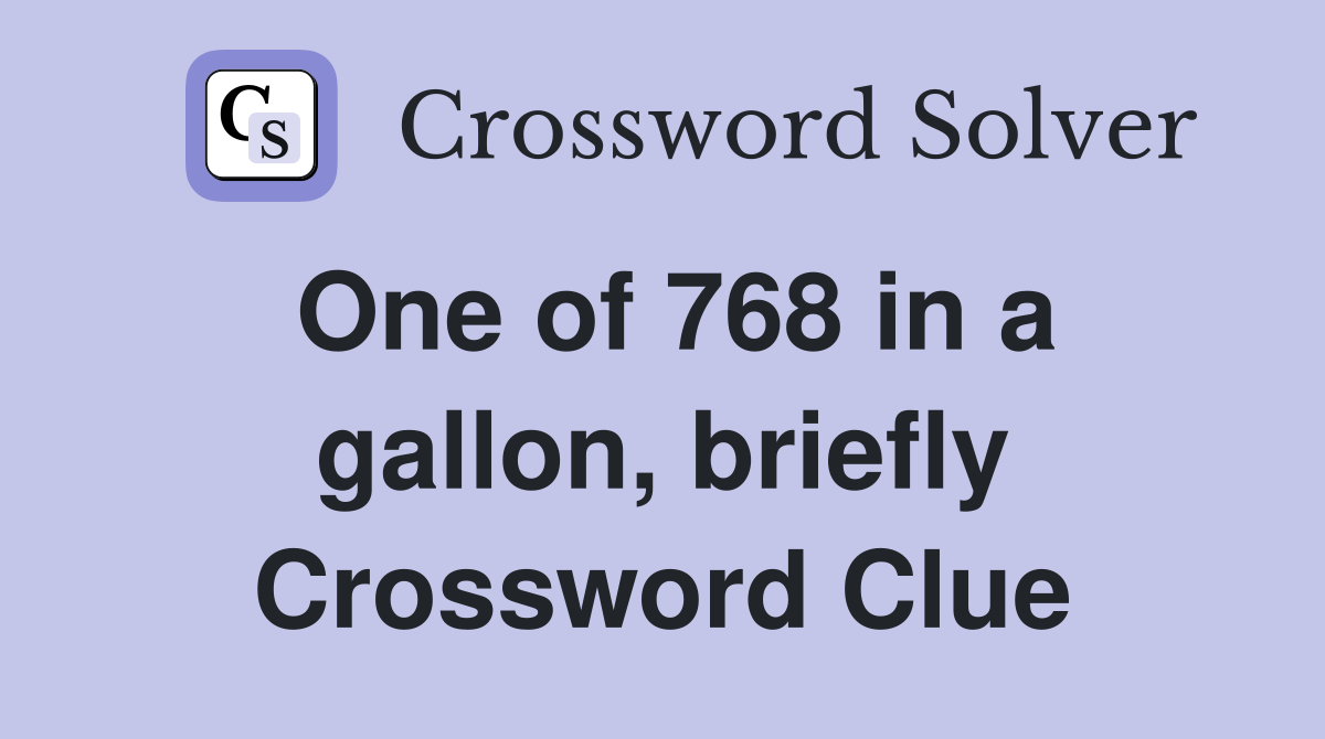 One of 768 in a gallon, briefly Crossword Clue