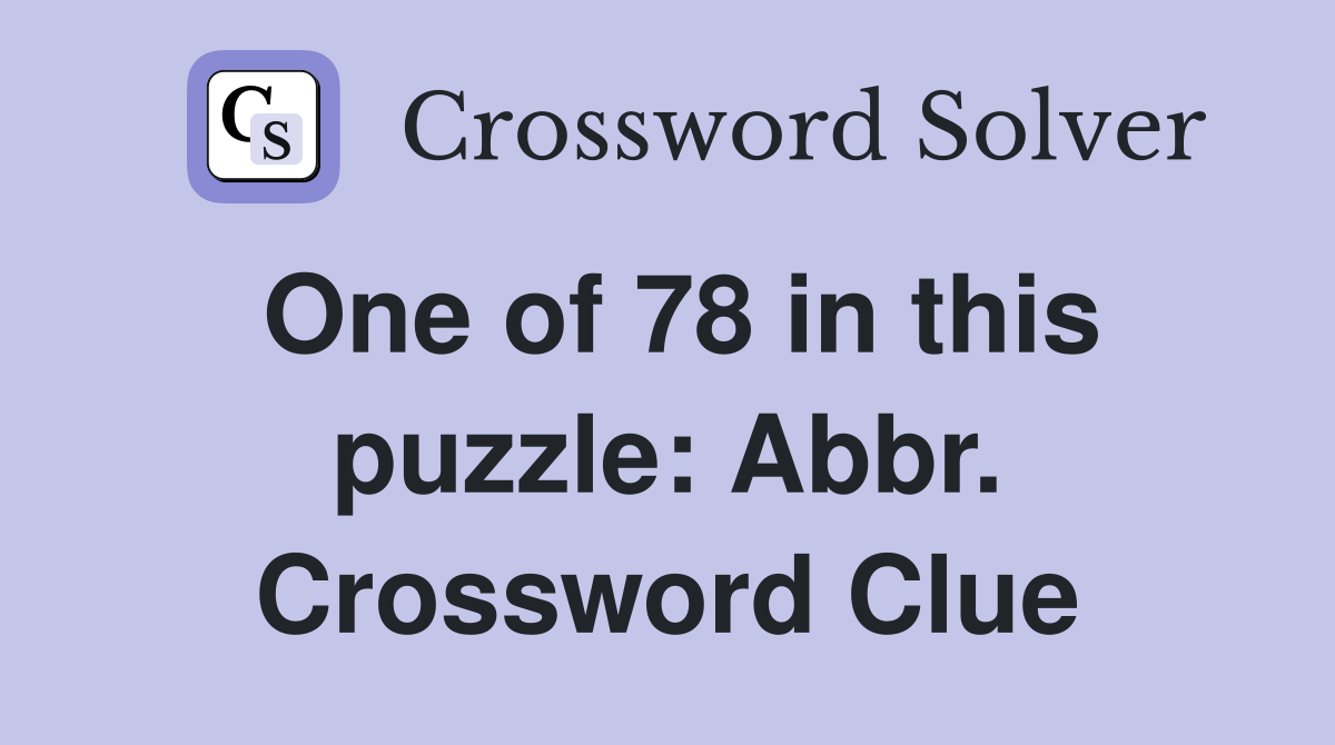 One of 78 in this puzzle: Abbr. Crossword Clue