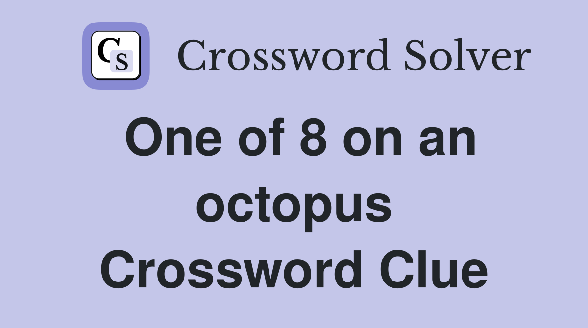 One of 8 on an octopus Crossword Clue