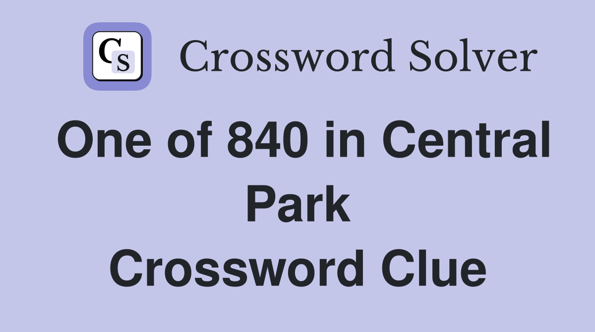 One of 840 in Central Park Crossword Clue