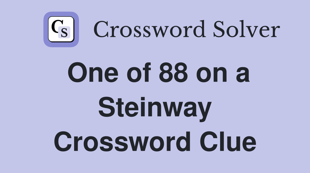 One of 88 on a Steinway Crossword Clue