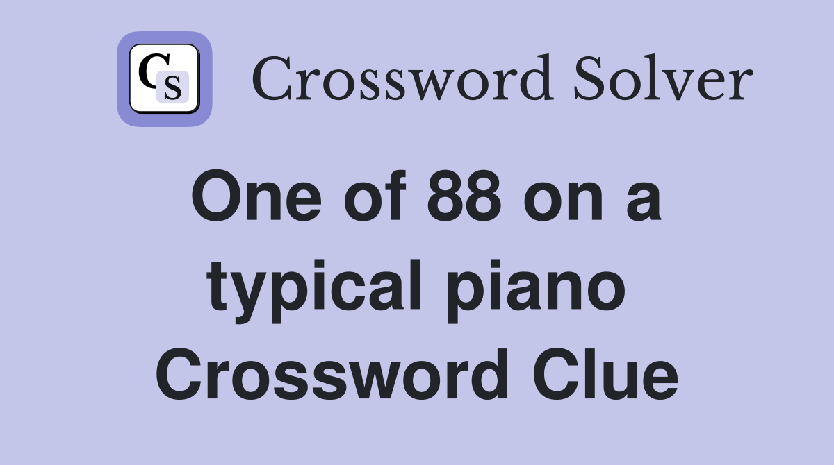 One of 88 on a typical piano Crossword Clue