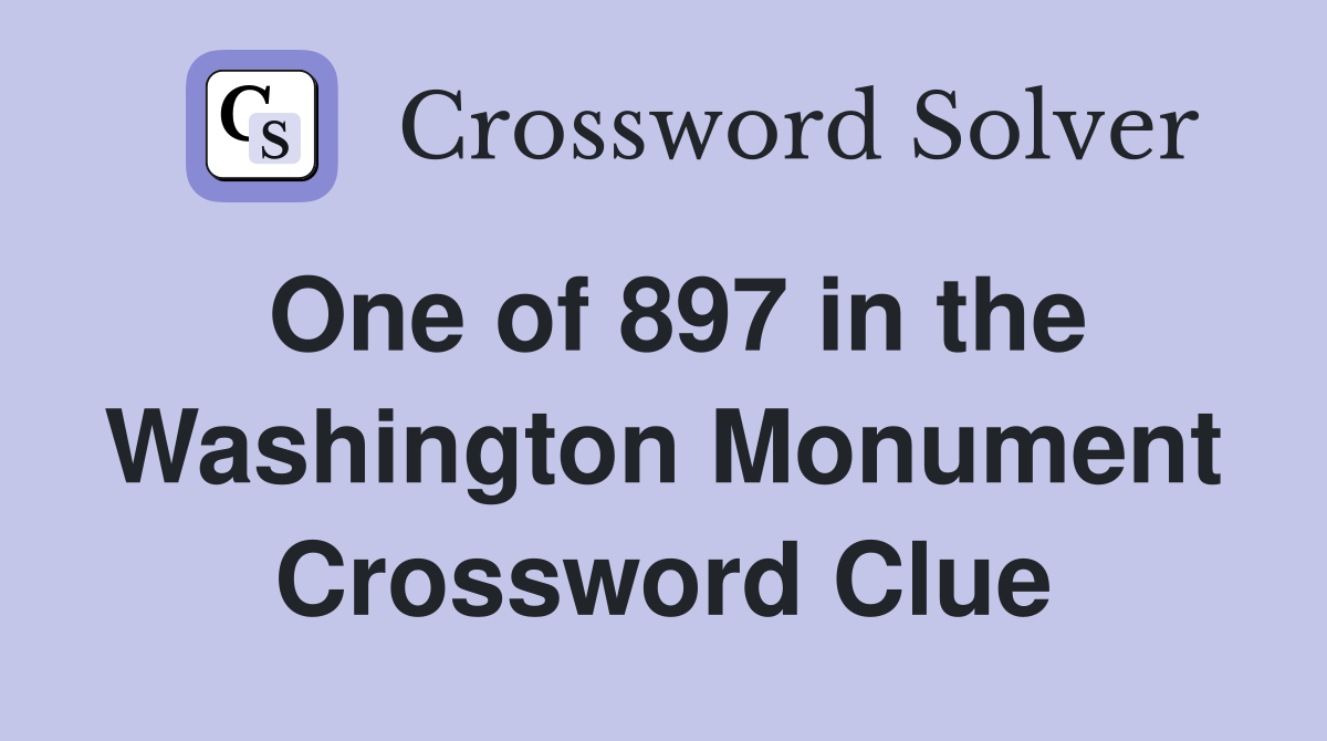 One of 897 in the Washington Monument Crossword Clue