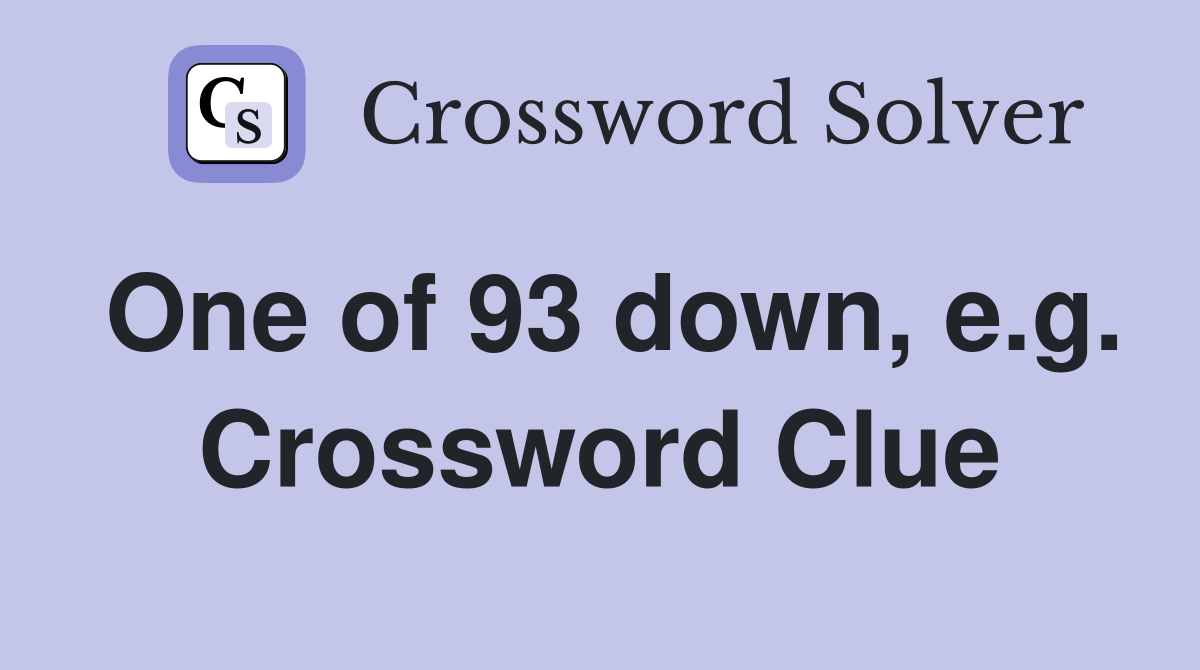 One of 93 down, e.g. Crossword Clue