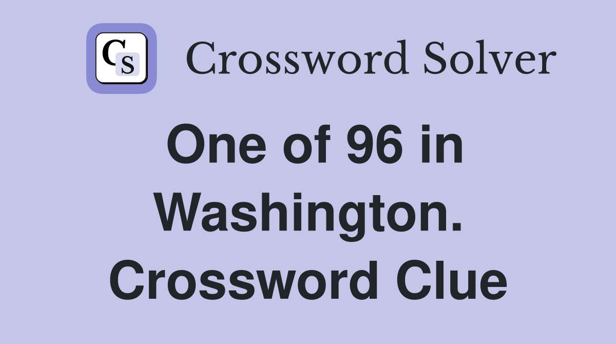 One of 96 in Washington. Crossword Clue