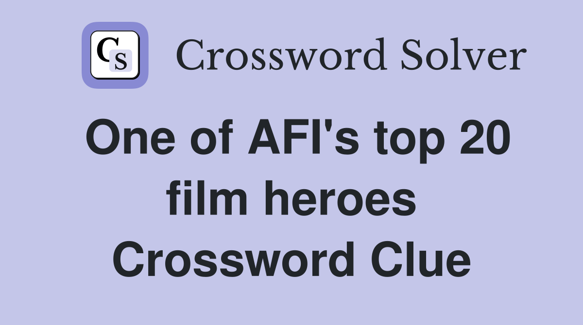 One of AFI's top 20 film heroes Crossword Clue