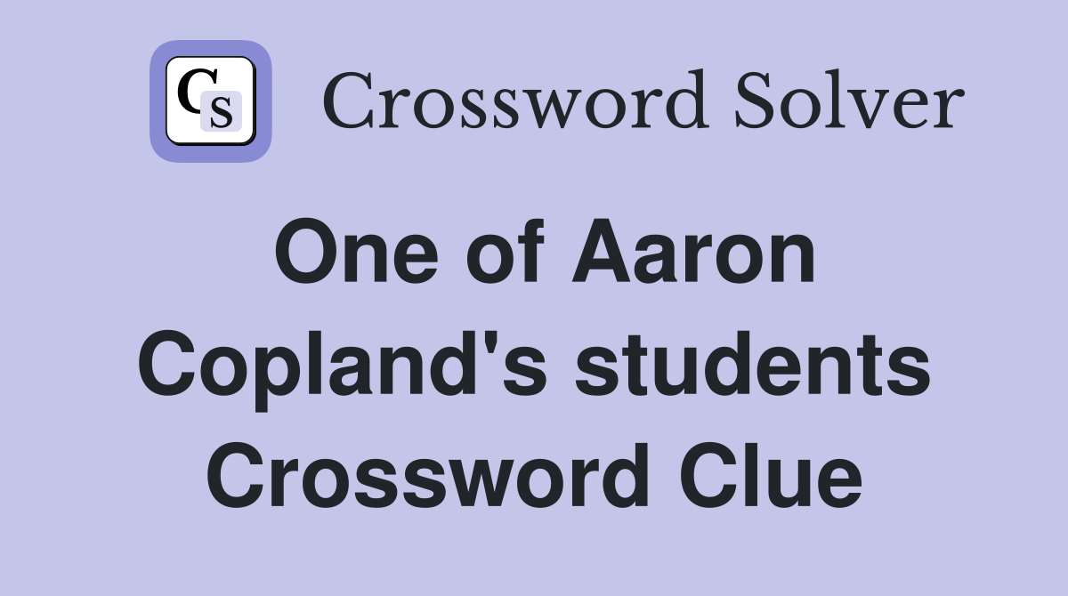 One of Aaron Copland's students Crossword Clue