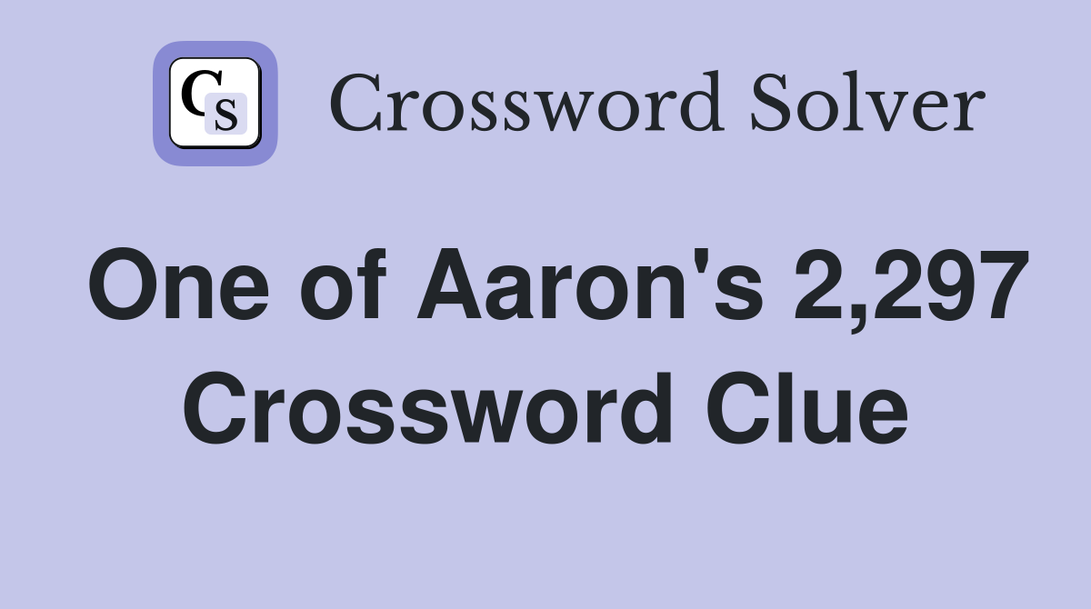 One of Aaron's 2,297 Crossword Clue