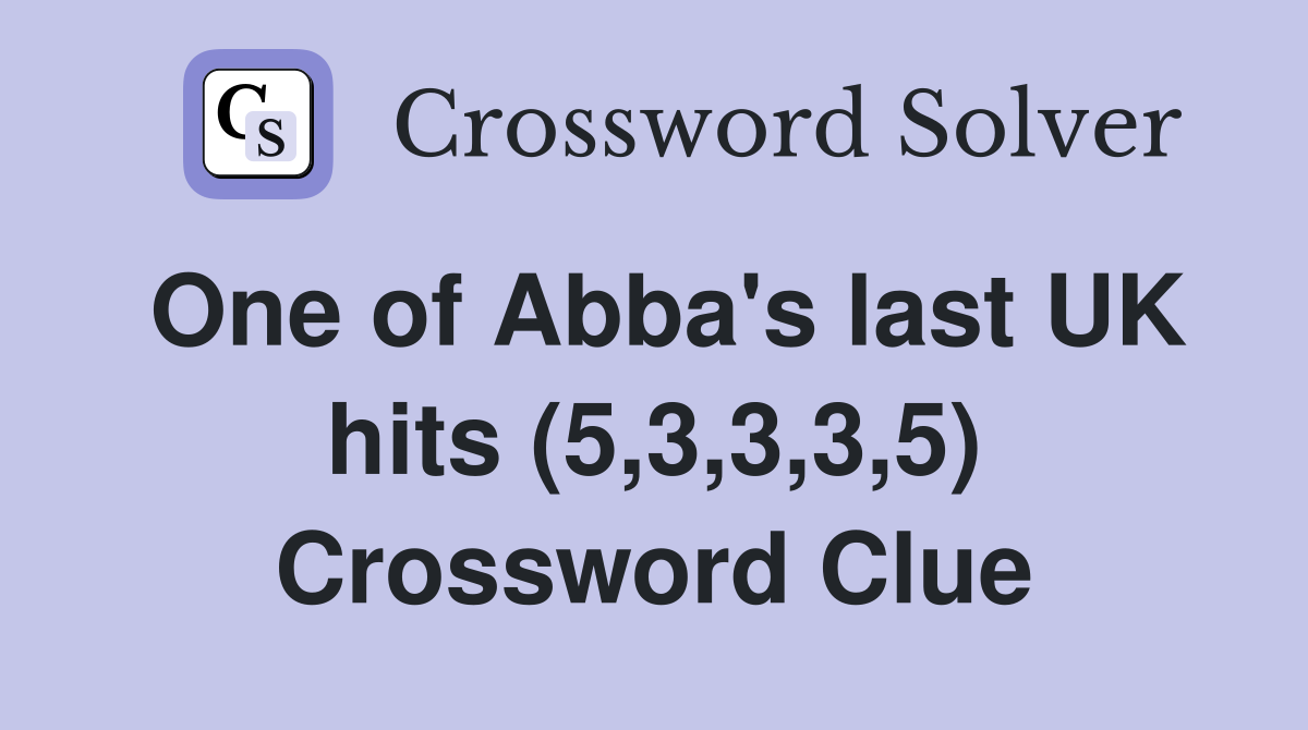 One of Abba's last UK hits (5,3,3,3,5) Crossword Clue