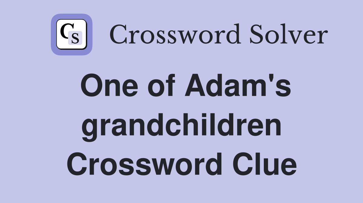 One of Adam's grandchildren Crossword Clue