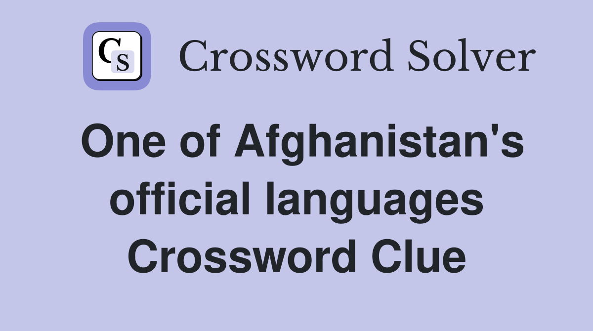 One of Afghanistan's official languages Crossword Clue