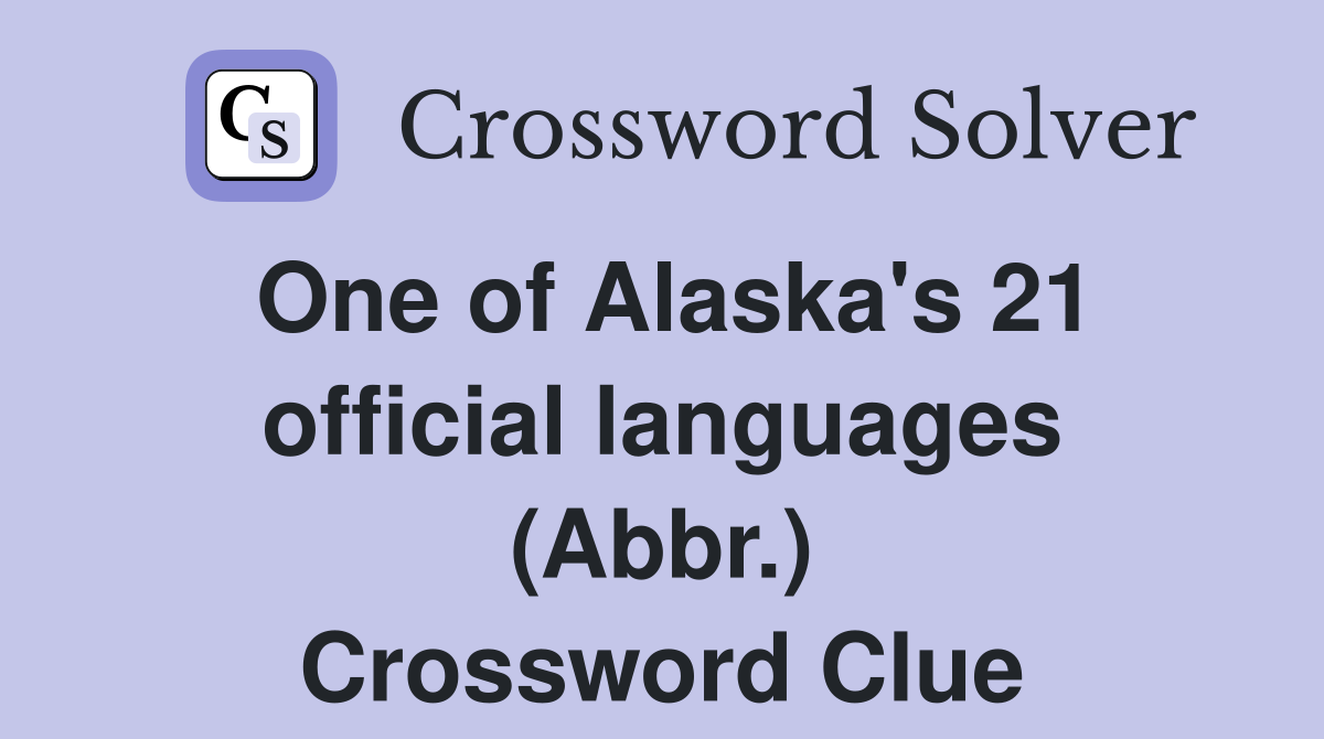 One of Alaska's 21 official languages (Abbr.) Crossword Clue