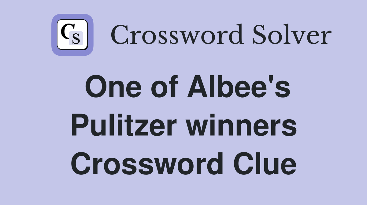 One of Albee's Pulitzer winners Crossword Clue