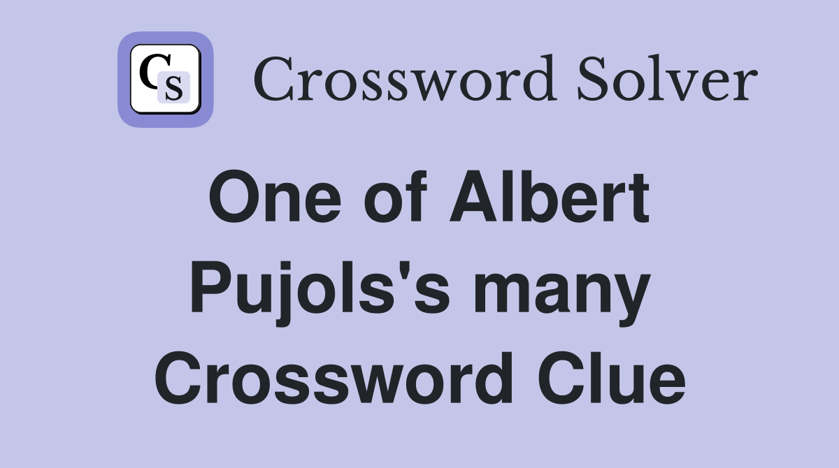 One of Albert Pujols's many Crossword Clue