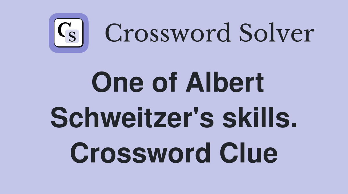 One of Albert Schweitzer's skills. Crossword Clue