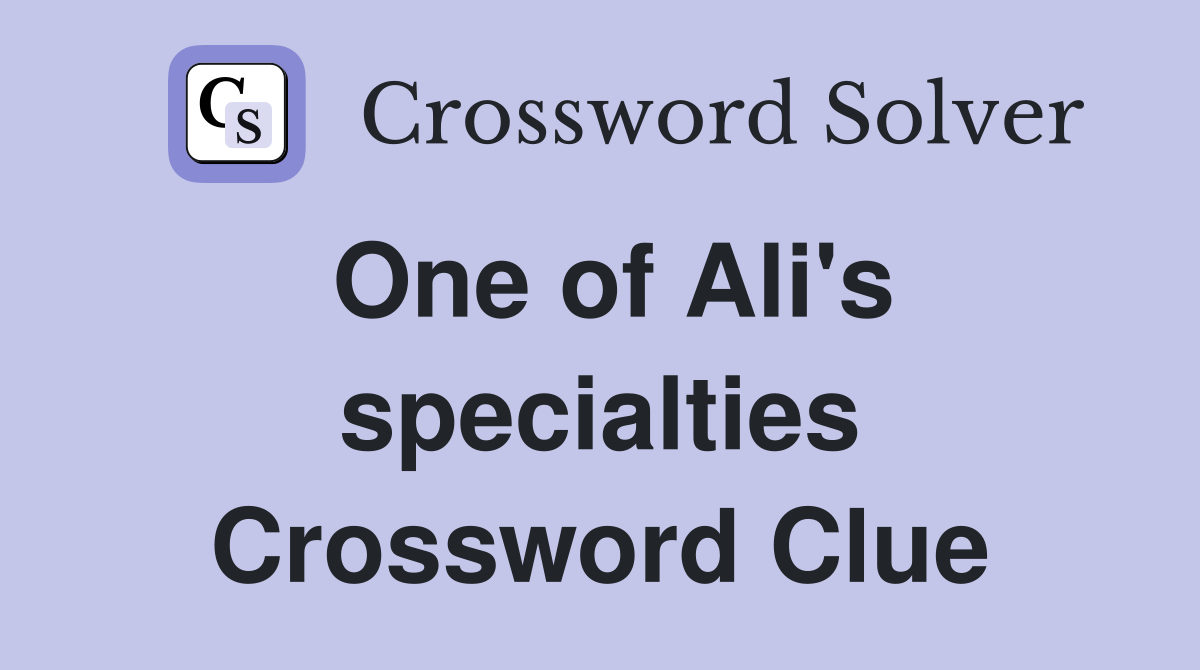 One of Ali's specialties Crossword Clue