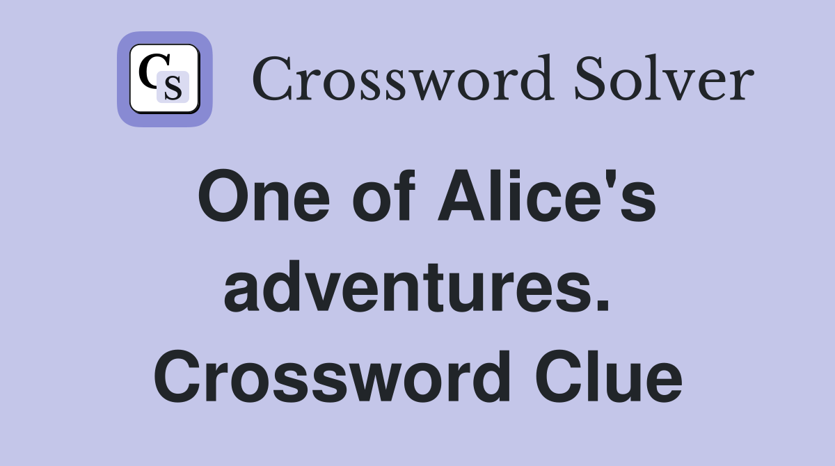 One of Alice's adventures. Crossword Clue