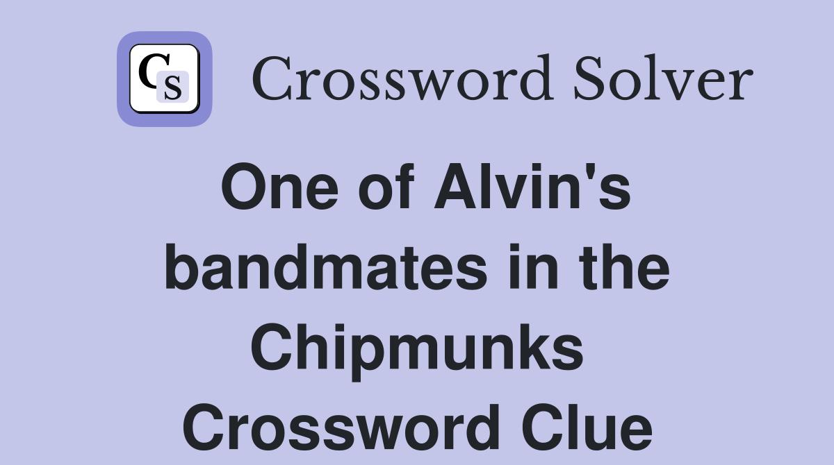One of Alvin's bandmates in the Chipmunks Crossword Clue