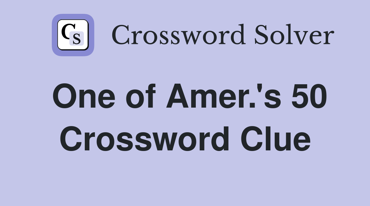 One of Amer.'s 50 Crossword Clue