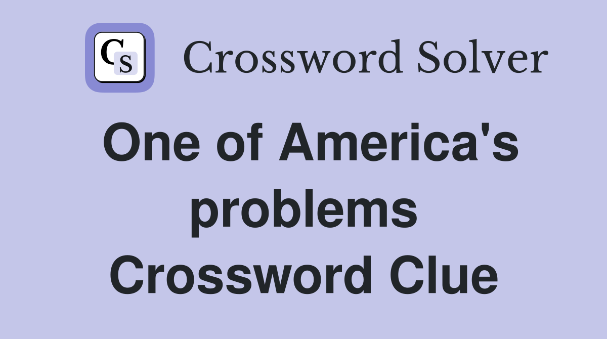 One of America's problems Crossword Clue