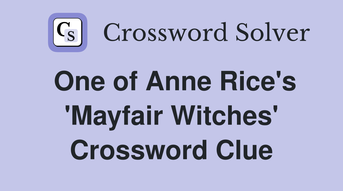 One of Anne Rice's 'Mayfair Witches' Crossword Clue