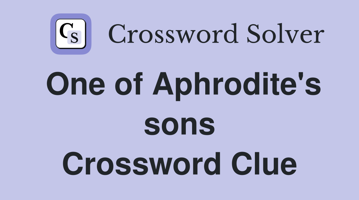 One of Aphrodite's sons Crossword Clue