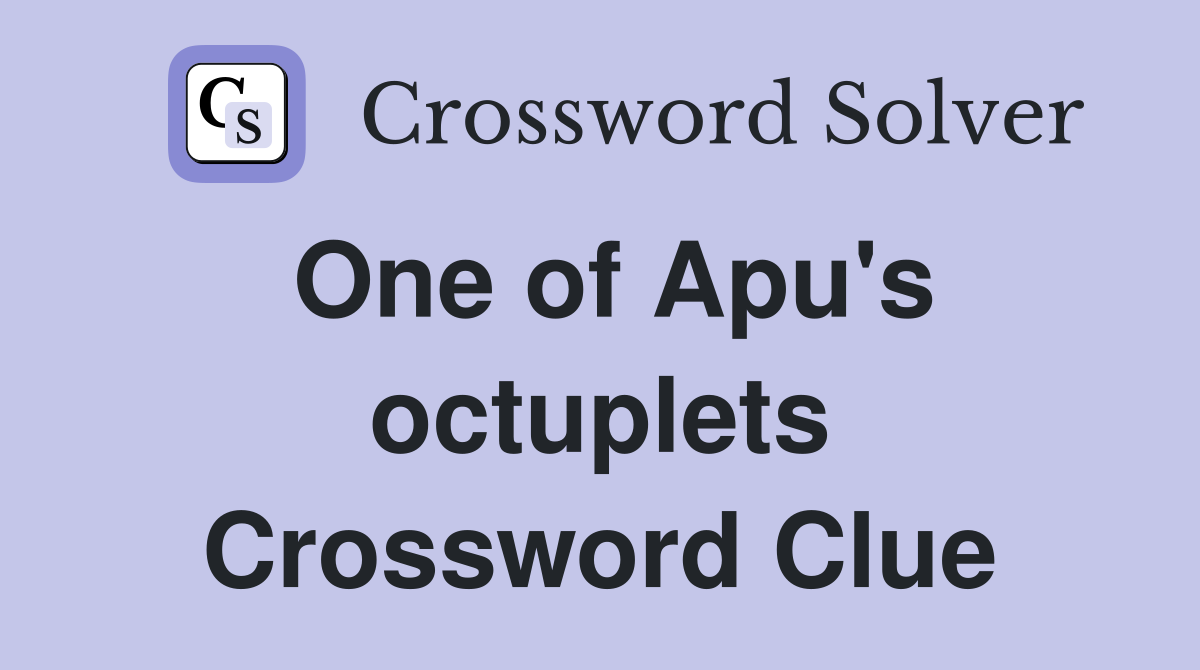 One of Apu's octuplets Crossword Clue