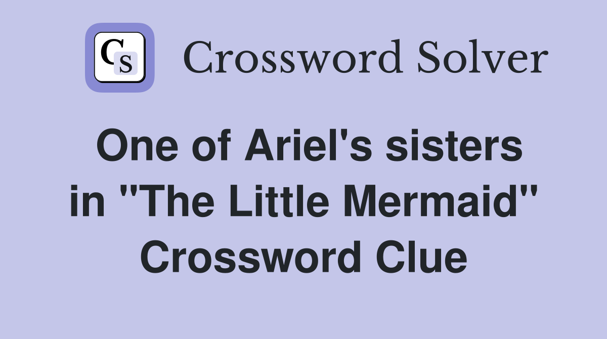 One of Ariel's sisters in "The Little Mermaid" Crossword Clue