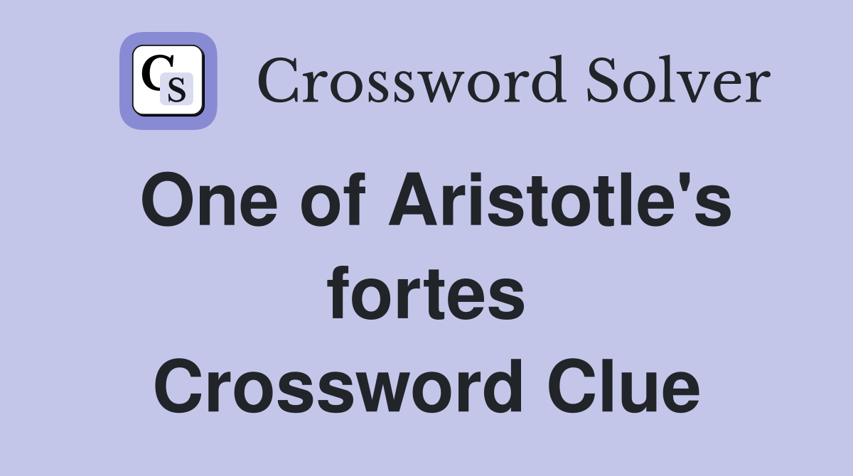 One of Aristotle's fortes Crossword Clue