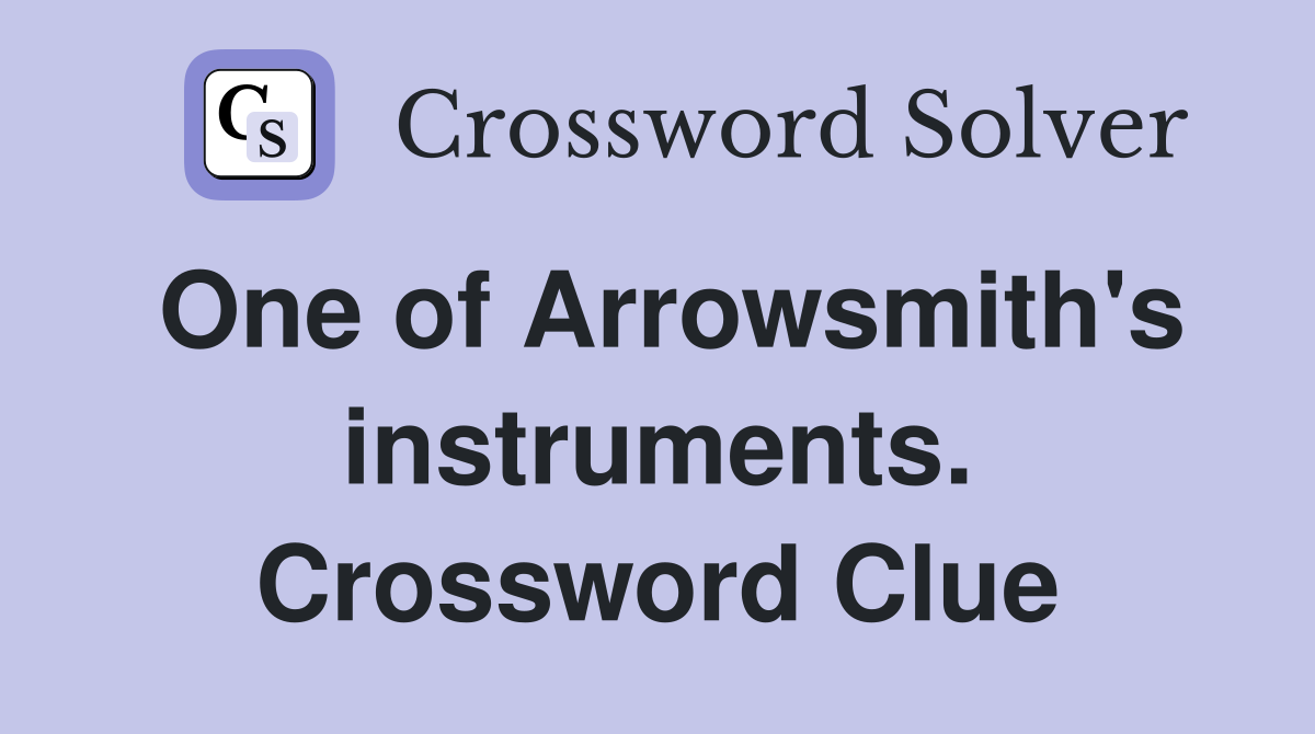 One of Arrowsmith's instruments. Crossword Clue