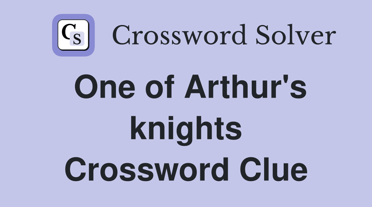 One of Arthur's knights Crossword Clue