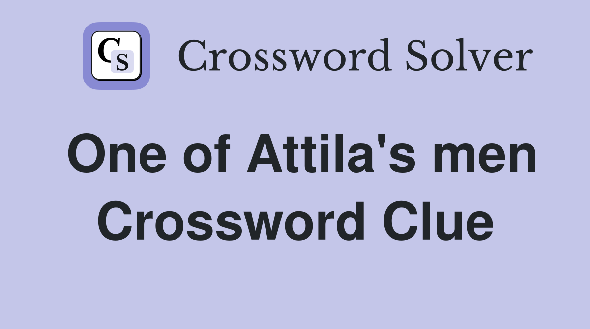 One of Attila's men Crossword Clue