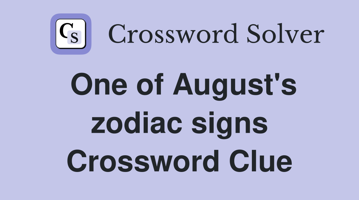 One of August's zodiac signs Crossword Clue